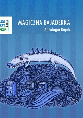 Magiczna bajaderka. Antologia bajek - praca zbiorowa
