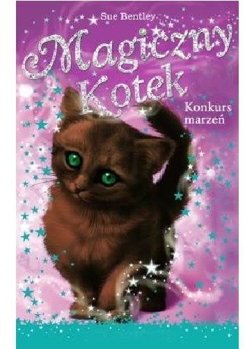 Magiczny kotek. Konkurs marzeń - Sue Bentley