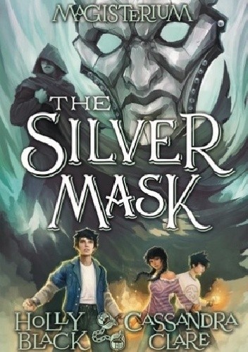 Magisterium IV: The Silver Mask - Cassandra Clare
