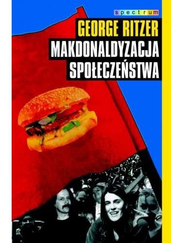 Makdonaldyzacja społeczeństwa - George Ritzer