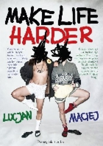 Make life harder - Lucjan i Maciej