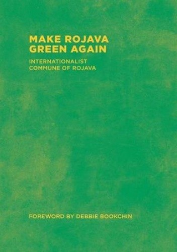 Make Rojava Green Again: Building an Ecological Society - Internationalist Commune of Rojava