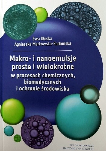 Makro- i nanoemulsje proste i wielokrotne w procesach chemicznych, biomedycznych i ochronie środowiska - Ewa Dłuska