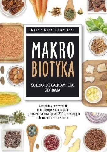 Makrobiotyka. Ścieżka do całkowitego zdrowia - Michio Kushi