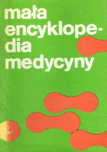 Mała encyklopedia medycyny (Tom I) - praca zbiorowa