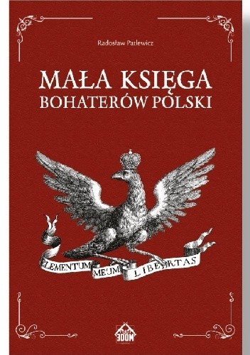 Mała Księga Bohaterów Polski - Radosław Patlewicz