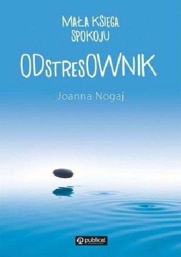 Mała księga spokoju. ODstresOWNIK - Joanna Nogaj