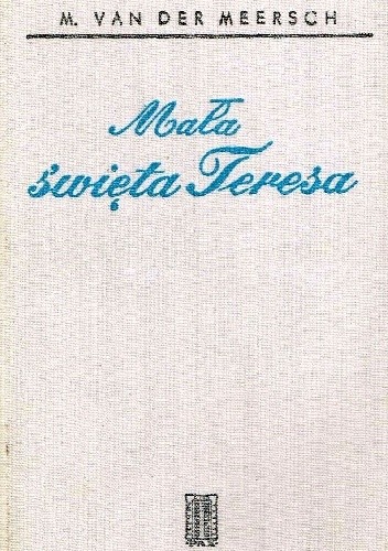 Mała święta Teresa - Maxence Van Der Meersch