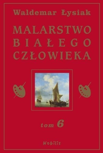 Malarstwo Białego Człowieka t.6 - Waldemar Łysiak