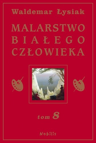 Malarstwo Białego Człowieka t.8 - Waldemar Łysiak