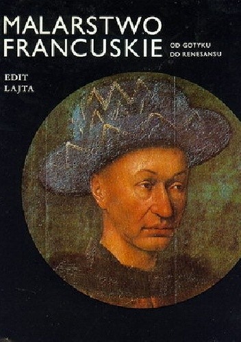 Malarstwo francuskie. Od gotyku do renesansu - Edit Lajta