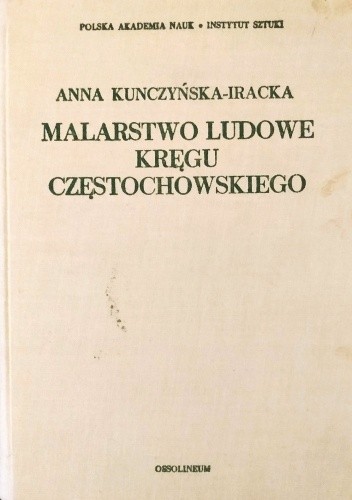 Malarstwo ludowe kręgu częstochowskiego - Anna Kunczyńska-iracka