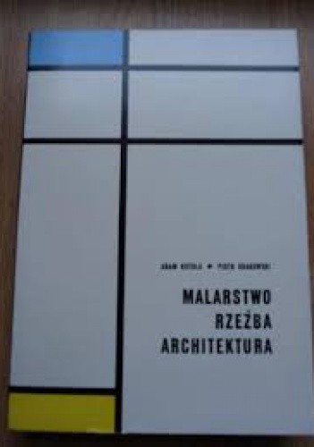 Malarstwo, rzeźba, architektura : wybrane zagadnienia plastyki współczesnej - Piotr Krakowski