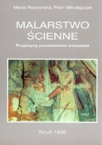 Malarstwo ścienne - Przyczyny powstawania zniszczeń - Maria Roznerska