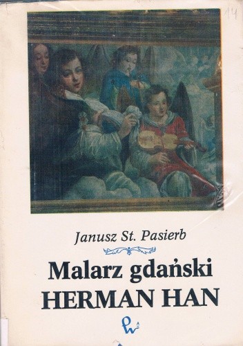 Malarz gdański Herman Han - Janusz Stanisław Pasierb