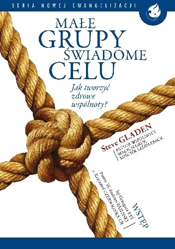 Małe grupy świadome celu. Jak tworzyć zdrowe wspólnoty? - Steve Gladen