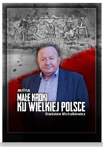 Małe kroki ku wielkiej Polsce - Stanisław Michalkiewicz