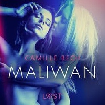 Maliwan - opowiadanie erotyczne - Camille Bech