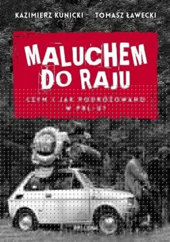 Maluchem do raju. Czym i jak podróżowano w PRL-u? - Kazimierz Kunicki