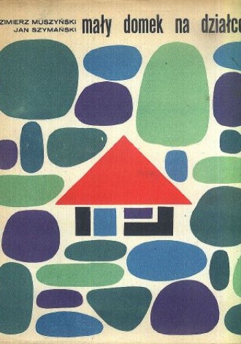 Mały domek na działce - Kazimierz Muszyński