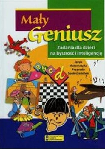 Mały geniusz. Zadania dla dzieci na bystrość i inteligencję - praca zbiorowa