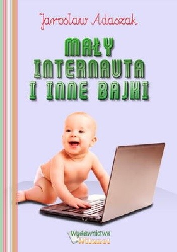 Mały internauta i inne bajki - Jarosław Adaszak