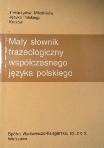 Mały słownik frazeologiczny współczesnego języka polskiego - Stanisław Bąba