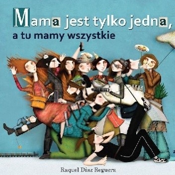 Mama jest tylko jedna, a tu mamy wszystkie - Raquel Diaz Reguera