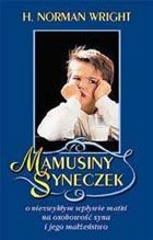 Mamusiny syneczek. O niezwykłym wpływie matki na osobowość syna i jego małżeństwo - H. Norman Wright