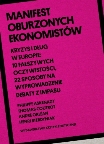 Manifest oburzonych ekonomistów. Kryzys i dług w Europie: 10 fałszywych oczywistości, 22 sposoby na wyprowadzenie debaty z impasu - Philippe Askenazy