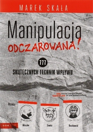 Manipulacja ODCZAROWANA! 777 skutecznych technik wpływu - Marek Skała