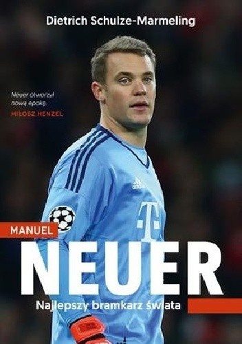 Manuel Neuer. Najlepszy bramkarz świata - Dietrich Schulze-Marmeling
