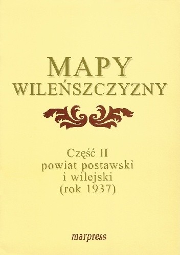 Mapy Wileńszczyzny część II – Powiat postawski i wilejski (1937 r.) - Jan Iluk