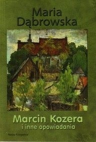 Marcin Kozera i inne opowiadania - Maria Dąbrowska