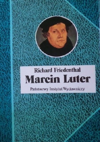 Marcin Luter. Jego życie i czasy - Richard Friedenthal