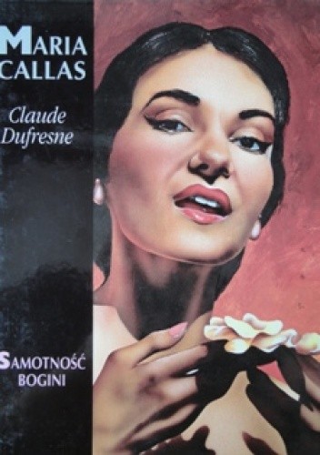 Maria Callas. Samotność bogini - Claude Dufresne