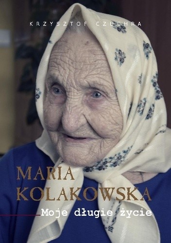 Maria Kolakowska. Moje długie życie - Krzysztof Czuchra