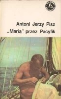 „Marią” przez Pacyfik - Antoni Jerzy Pisz