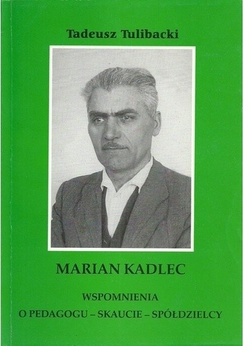 Marian Kadlec. Wspomnienia o pedagogu - skaucie - spółdzielcy - Tadeusz Tulibacki