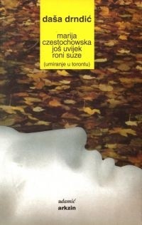 Marija Częstochowska još uvijek roni suze ili Umiranje u Torontu, - Daša Drndić