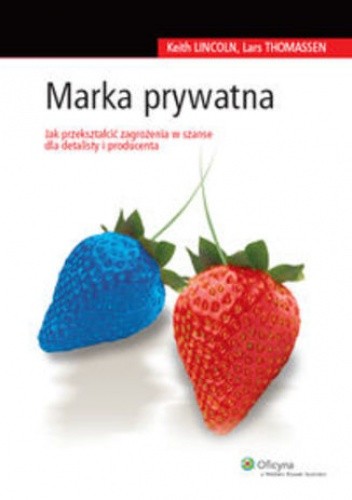 Marka prywatna. Jak przeszkatłcić zagrożenia w szanse dla detalisty i producenta - Keith Lincoln