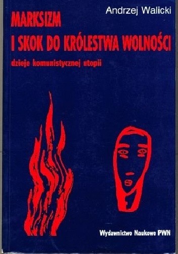 Marksizm i skok do królestwa wolności. Dzieje komunistycznej utopii - Andrzej Walicki