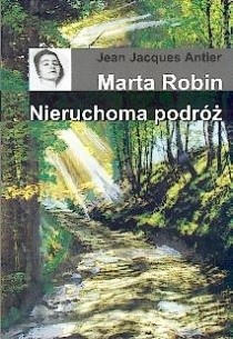 Marta Robin. Nieruchoma podróż - Jean Jacques Antier