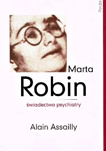 Marta Robin. Świadectwo psychiatry - Alain Assailly