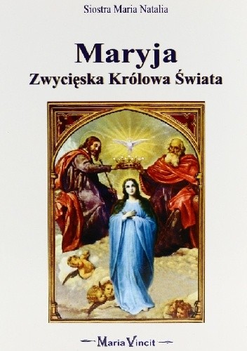 Maryja Zwycięska Królowa Świata - Maria Natalia
