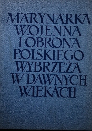 Marynarka wojenna i obrona polskiego wybrzeża w dawnych wiekach - Marian Krwawicz