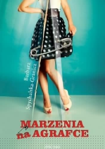 Marzenia na agrafce - Barbara Spychalska-Granica