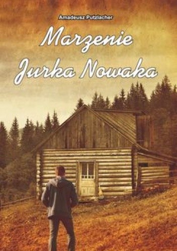 Marzenie Jurka Nowaka - Amadeusz Putzlacher