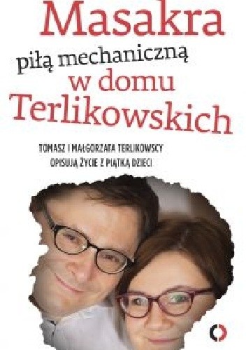 Masakra piłą mechaniczną w domu Terlikowskich - Tomasz P. Terlikowski