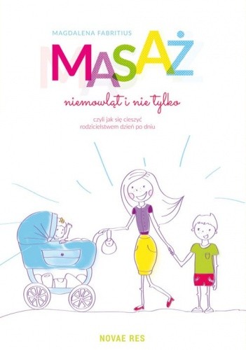 Masaż niemowląt i nie tylko, czyli jak się cieszyć rodzicielstwem dzień po dniu - Magdalena Fabritius